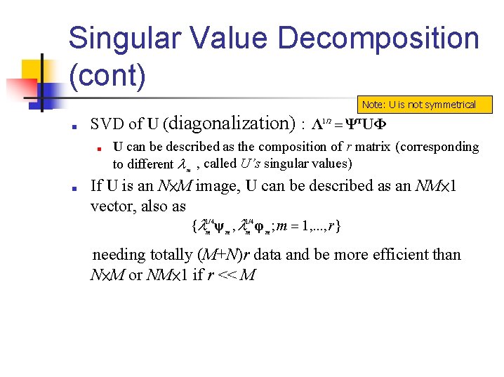 Singular Value Decomposition (cont) Note: U is not symmetrical ■ SVD of U (diagonalization)