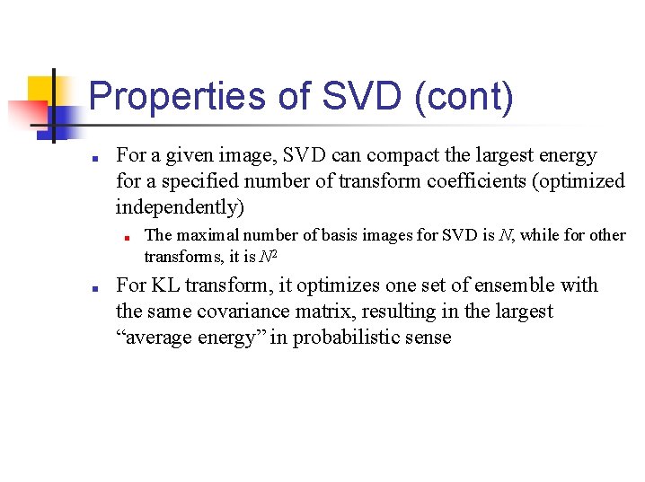 Properties of SVD (cont) ■ For a given image, SVD can compact the largest