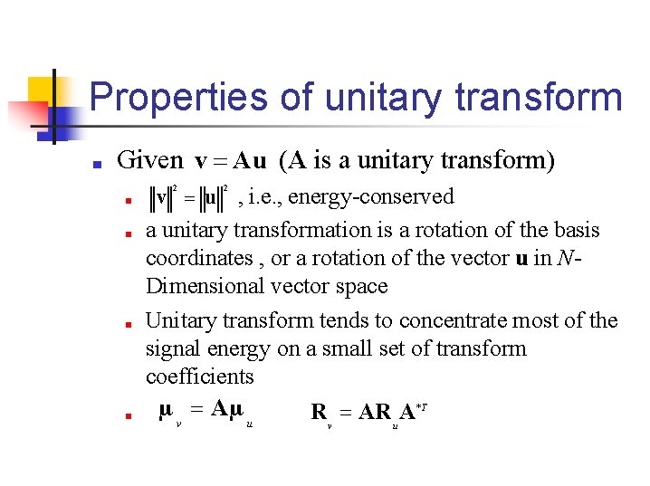 Properties of unitary transform ■ Given v Au (A is a unitary transform) 2