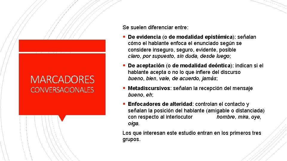 Se suelen diferenciar entre: § De evidencia (o de modalidad epistémica): señalan cómo el