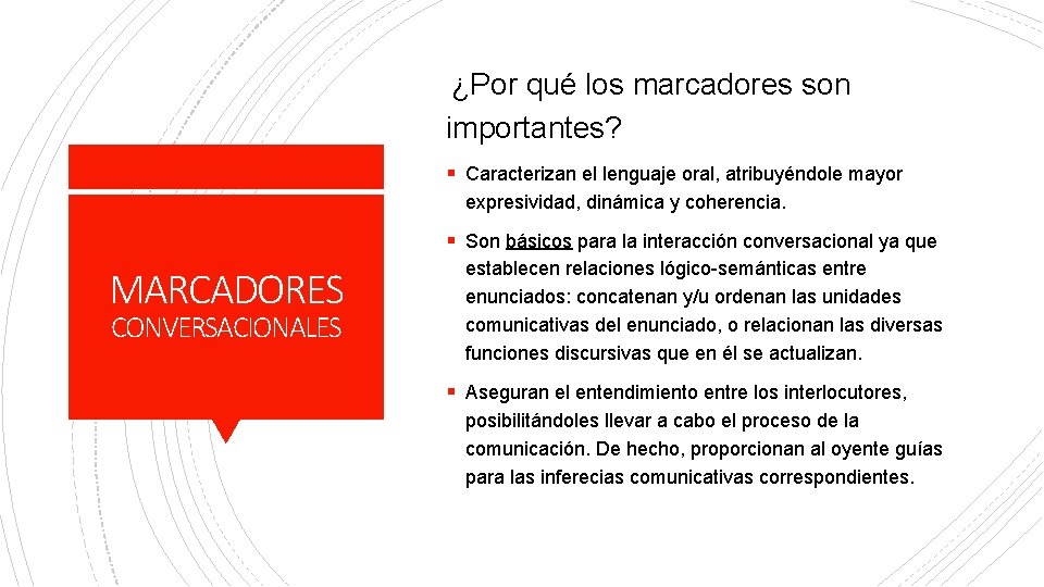  ¿Por qué los marcadores son importantes? § Caracterizan el lenguaje oral, atribuyéndole mayor