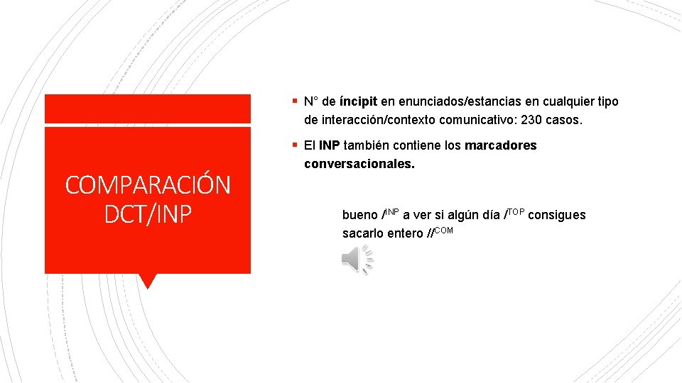 § N° de íncipit en enunciados/estancias en cualquier tipo de interacción/contexto comunicativo: 230 casos.