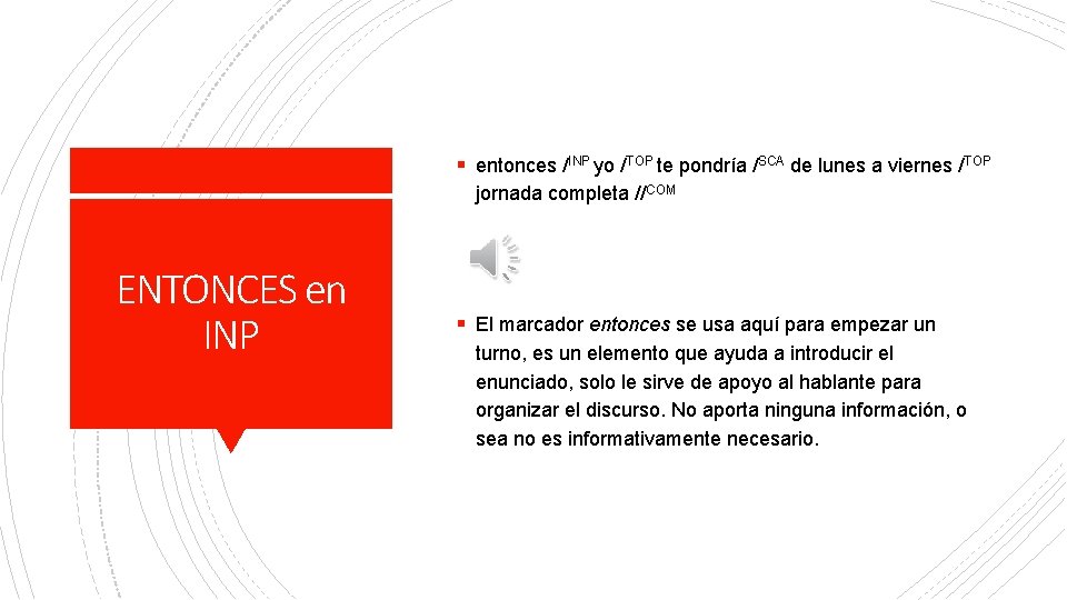 § entonces /INP yo /TOP te pondría /SCA de lunes a viernes /TOP jornada