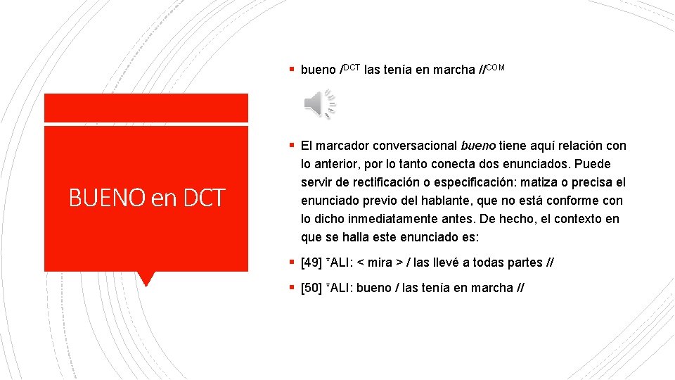 § bueno /DCT las tenía en marcha //COM § El marcador conversacional bueno tiene