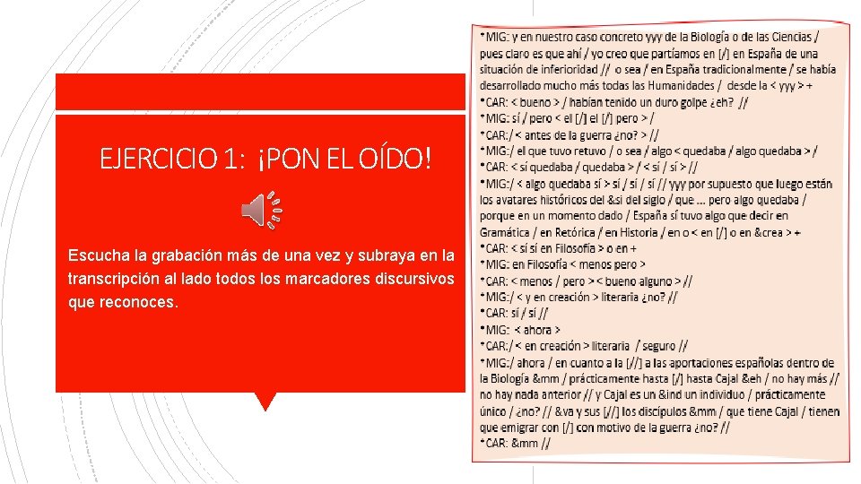 EJERCICIO 1: ¡PON EL OÍDO! Escucha la grabación más de una vez y subraya