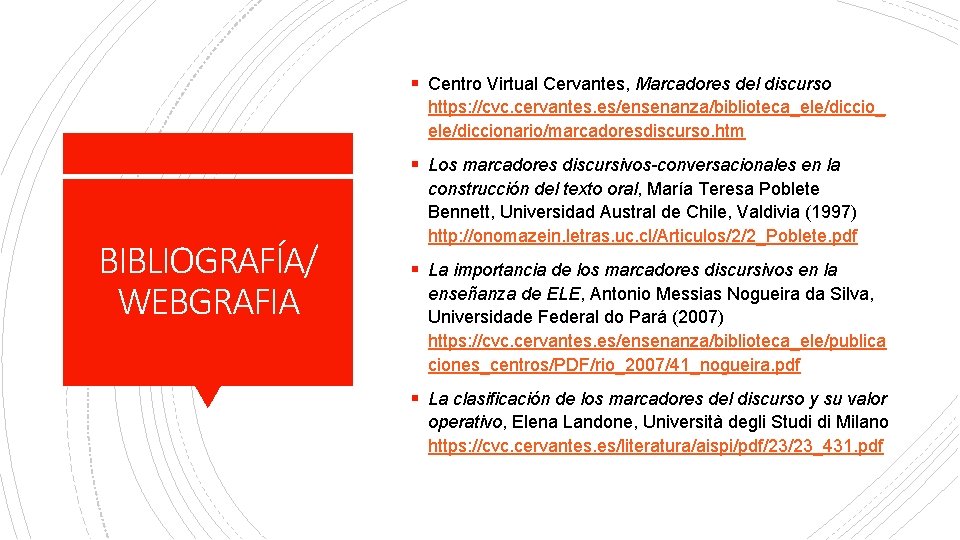 § Centro Virtual Cervantes, Marcadores del discurso https: //cvc. cervantes. es/ensenanza/biblioteca_ele/diccio_ ele/diccionario/marcadoresdiscurso. htm §