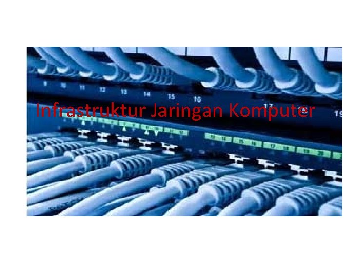 Infrastruktur Jaringan Komputer Infrastruktur Jaringan Komputer