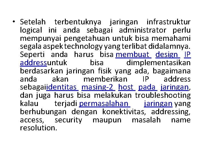 • Setelah terbentuknya jaringan infrastruktur logical ini anda sebagai administrator perlu mempunyai pengetahuan • Setelah terbentuknya jaringan infrastruktur logical ini anda sebagai administrator perlu mempunyai pengetahuan