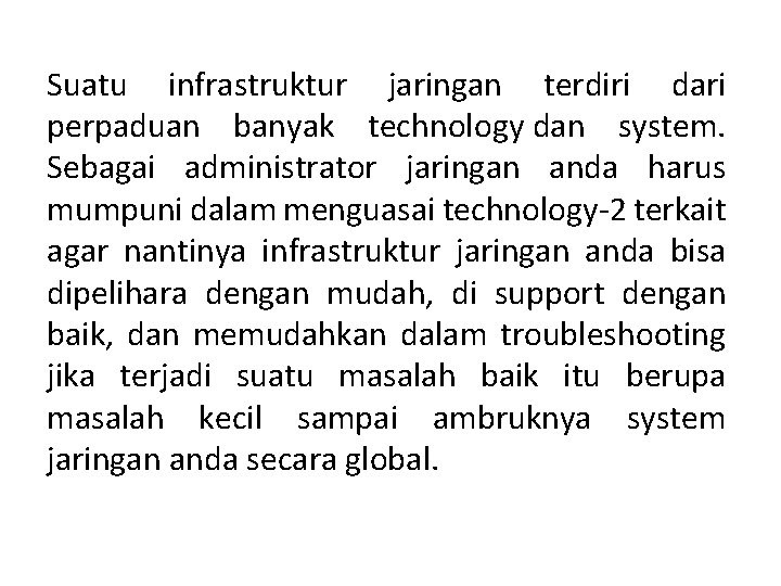 Suatu infrastruktur jaringan terdiri dari perpaduan banyak technology dan system. Sebagai administrator jaringan anda Suatu infrastruktur jaringan terdiri dari perpaduan banyak technology dan system. Sebagai administrator jaringan anda