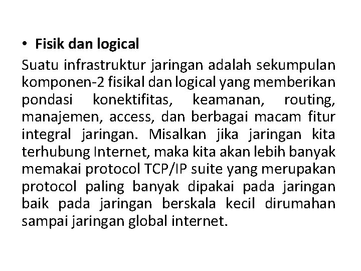 • Fisik dan logical Suatu infrastruktur jaringan adalah sekumpulan komponen-2 fisikal dan logical • Fisik dan logical Suatu infrastruktur jaringan adalah sekumpulan komponen-2 fisikal dan logical