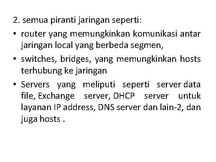 2. semua piranti jaringan seperti: • router yang memungkinkan komunikasi antar jaringan local yang 2. semua piranti jaringan seperti: • router yang memungkinkan komunikasi antar jaringan local yang