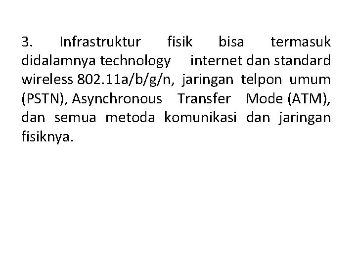 3. Infrastruktur fisik bisa termasuk didalamnya technology internet dan standard wireless 802. 11 a/b/g/n, 3. Infrastruktur fisik bisa termasuk didalamnya technology internet dan standard wireless 802. 11 a/b/g/n,