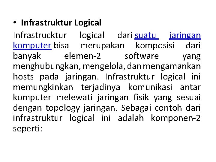 • Infrastruktur Logical Infrastrucktur logical dari suatu jaringan komputer bisa merupakan komposisi dari • Infrastruktur Logical Infrastrucktur logical dari suatu jaringan komputer bisa merupakan komposisi dari