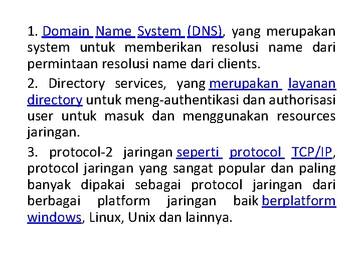 1. Domain Name System (DNS), yang merupakan system untuk memberikan resolusi name dari permintaan 1. Domain Name System (DNS), yang merupakan system untuk memberikan resolusi name dari permintaan