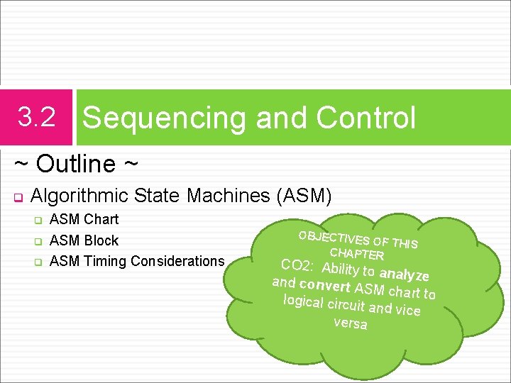 3. 2 Sequencing and Control ~ Outline ~ q Algorithmic State Machines (ASM) q