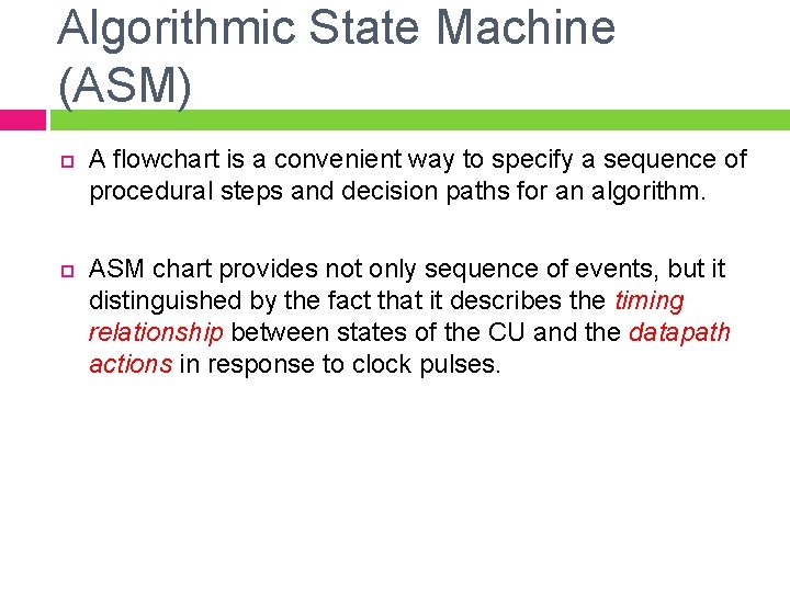 Algorithmic State Machine (ASM) A flowchart is a convenient way to specify a sequence