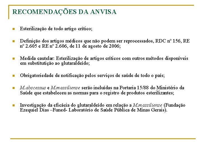 RECOMENDAÇÕES DA ANVISA n Esterilização de todo artigo crítico; n Definição dos artigos médicos