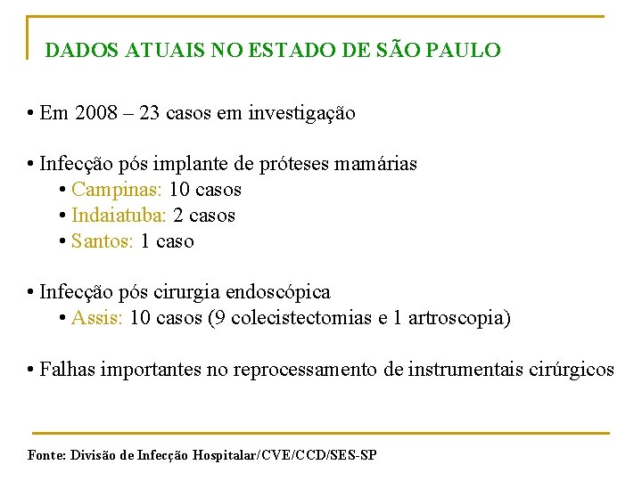 DADOS ATUAIS NO ESTADO DE SÃO PAULO • Em 2008 – 23 casos em