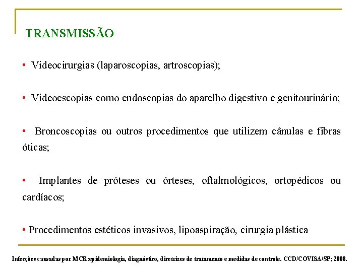 TRANSMISSÃO • Videocirurgias (laparoscopias, artroscopias); • Videoescopias como endoscopias do aparelho digestivo e genitourinário;