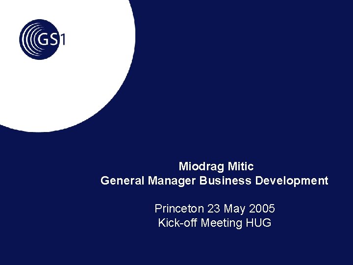  Miodrag Mitic General Manager Business Development Princeton 23 May 2005 Kick-off Meeting HUG