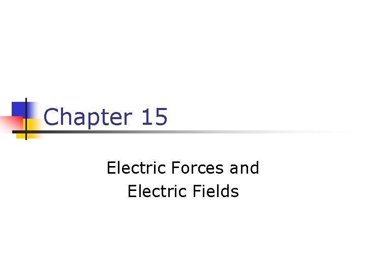 Chapter 15 Electric Forces and Electric Fields 