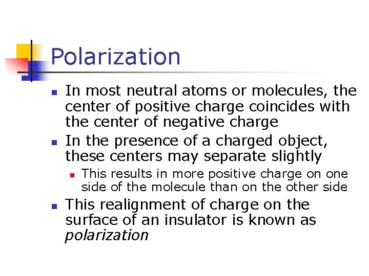 Polarization n n In most neutral atoms or molecules, the center of positive charge