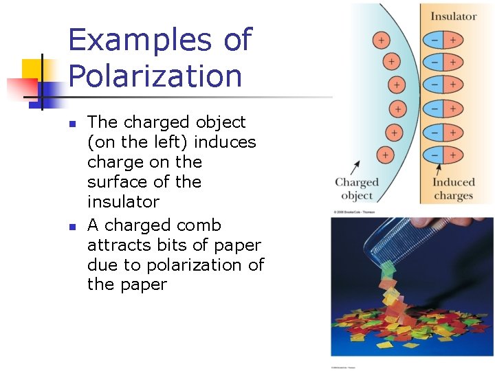 Examples of Polarization n n The charged object (on the left) induces charge on