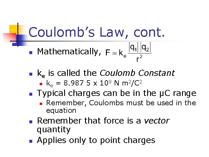 Coulomb’s Law, cont. n Mathematically, n ke is called the Coulomb Constant n n