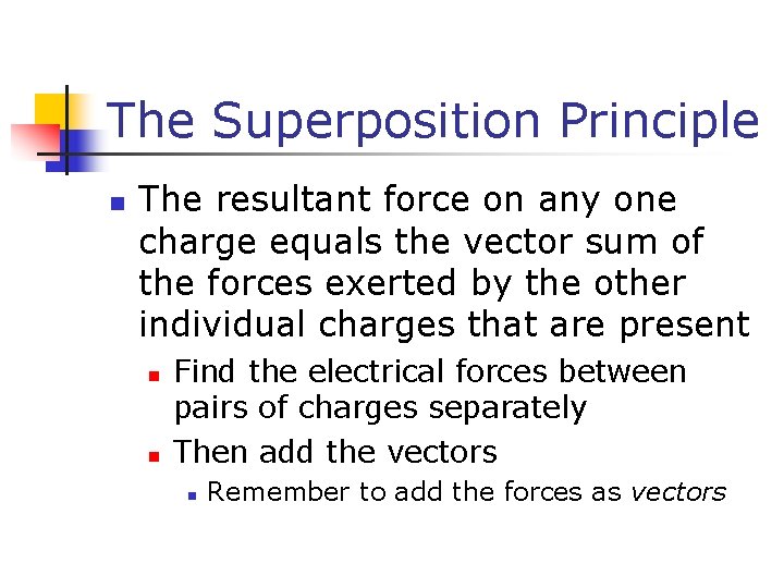 The Superposition Principle n The resultant force on any one charge equals the vector
