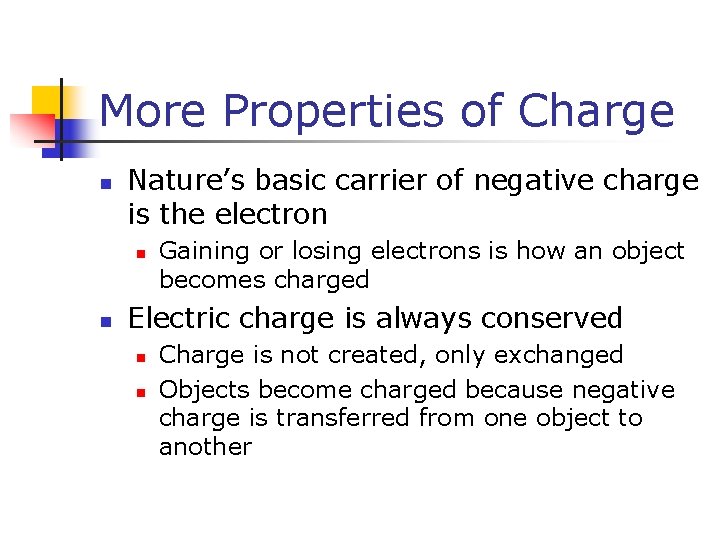 More Properties of Charge n Nature’s basic carrier of negative charge is the electron