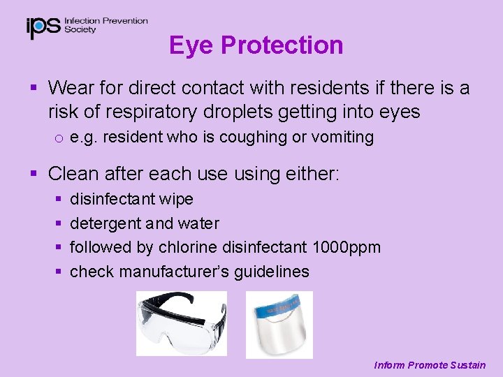Eye Protection § Wear for direct contact with residents if there is a risk