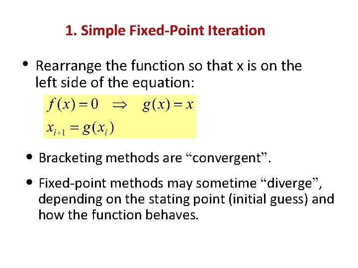 1. Simple Fixed-Point Iteration • Rearrange the function so that x is on the