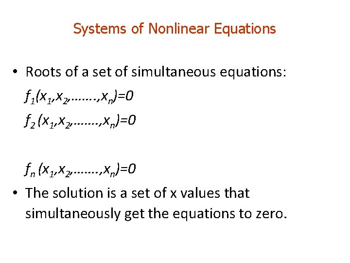 Systems of Nonlinear Equations • Roots of a set of simultaneous equations: f 1(x