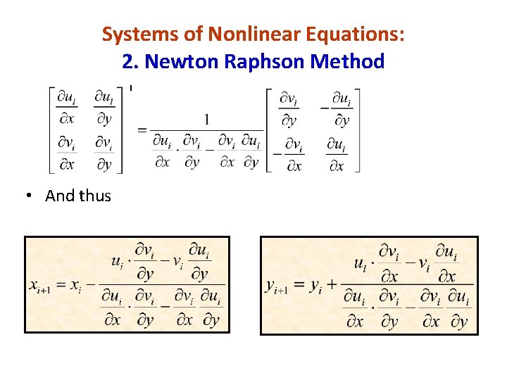 Systems of Nonlinear Equations: 2. Newton Raphson Method • And thus 