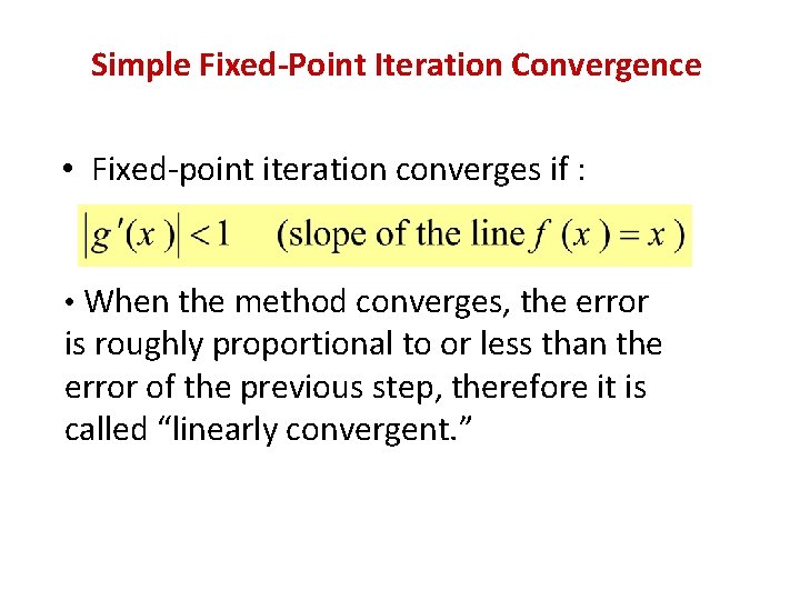 Simple Fixed-Point Iteration Convergence • Fixed-point iteration converges if : • When the method