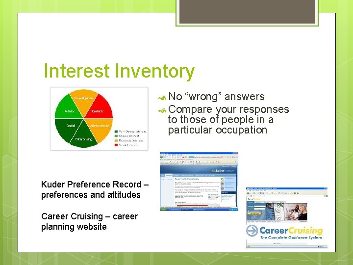 Interest Inventory No “wrong” answers Compare your responses to those of people in a