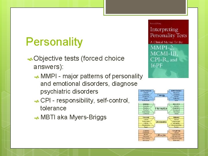 Personality Objective tests (forced choice answers): MMPI - major patterns of personality and emotional