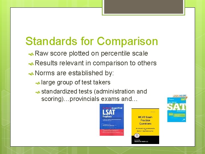 Standards for Comparison Raw score plotted on percentile scale Results relevant in comparison to