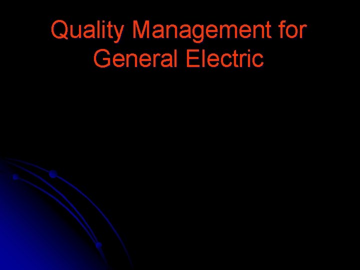 Quality Management for General Electric 