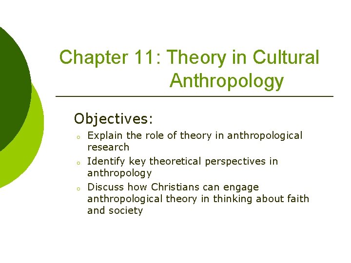 Chapter 11: Theory in Cultural Anthropology Objectives: o o o Explain the role of