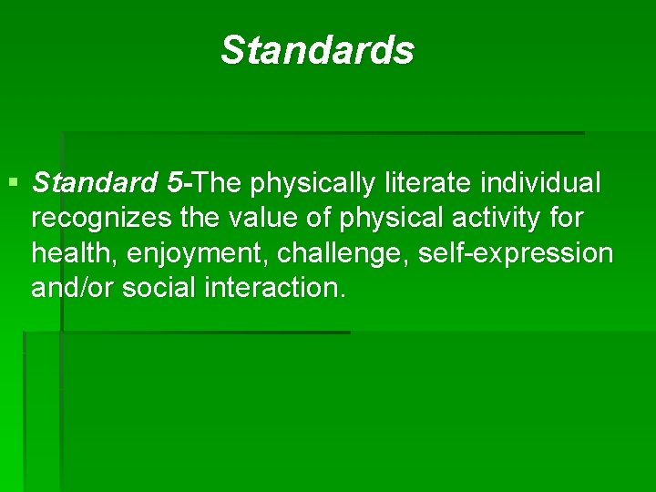 Standards § Standard 5 -The physically literate individual recognizes the value of physical activity