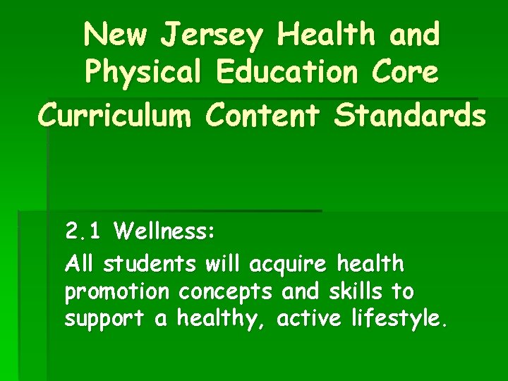 New Jersey Health and Physical Education Core Curriculum Content Standards 2. 1 Wellness: All