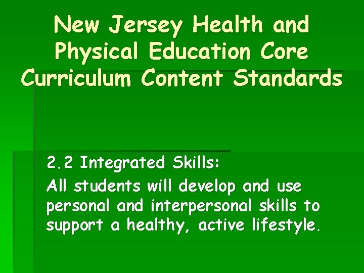 New Jersey Health and Physical Education Core Curriculum Content Standards 2. 2 Integrated Skills: