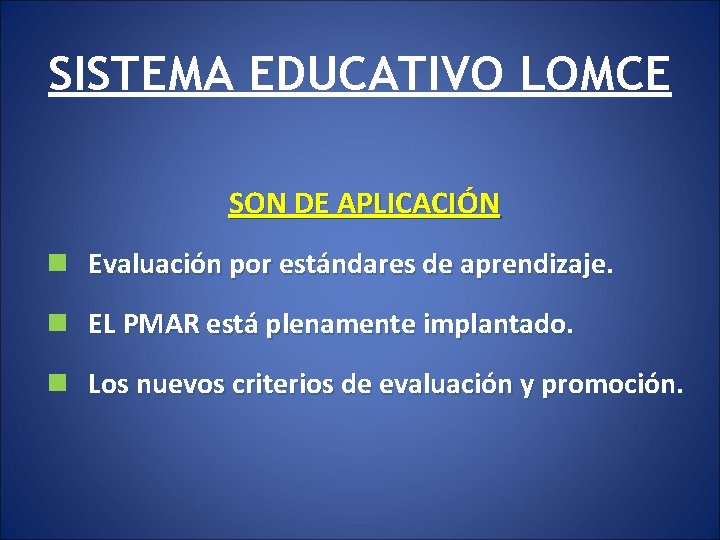 SISTEMA EDUCATIVO LOMCE SON DE APLICACIÓN n Evaluación por estándares de aprendizaje. n EL