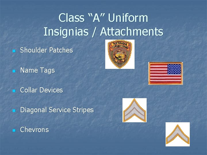 Class “A” Uniform Insignias / Attachments n Shoulder Patches n Name Tags n Collar