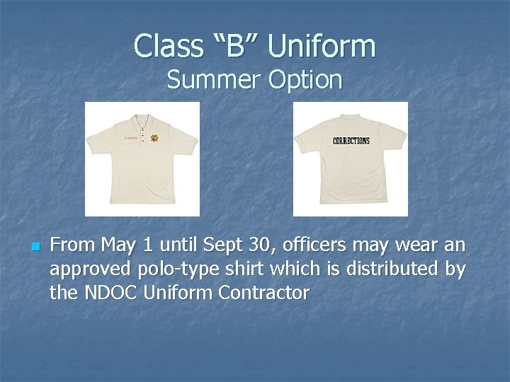 Class “B” Uniform Summer Option n From May 1 until Sept 30, officers may