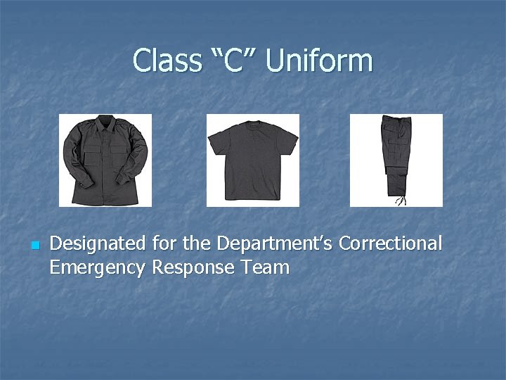 Class “C” Uniform n Designated for the Department’s Correctional Emergency Response Team 