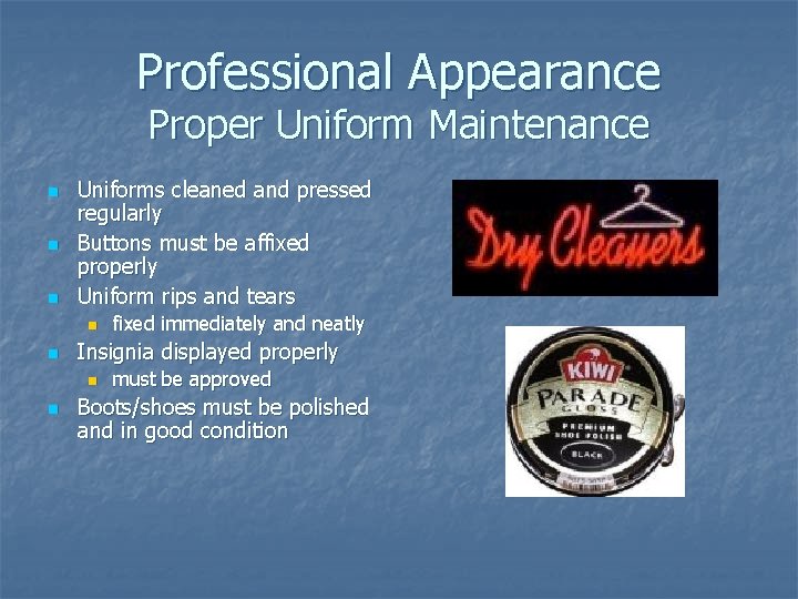 Professional Appearance Proper Uniform Maintenance n n n Uniforms cleaned and pressed regularly Buttons