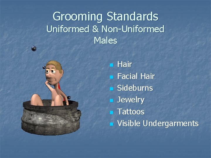 Grooming Standards Uniformed & Non-Uniformed Males n n n Hair Facial Hair Sideburns Jewelry