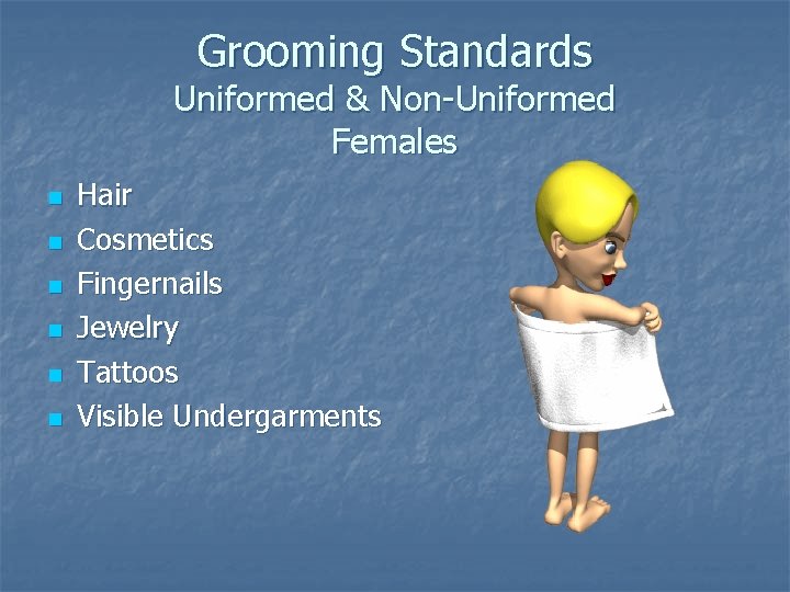 Grooming Standards Uniformed & Non-Uniformed Females n n n Hair Cosmetics Fingernails Jewelry Tattoos